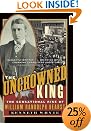 The Uncrowned King: The Sensational Rise of William Randolph Hearst