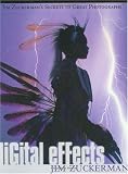 Zuckerman, Jim: Digital Effects: Jim Zuckerman's Secrets to Great Photographs Zuckerman, Jim: Digital Effects: Jim Zuckerman's Secrets to Great Photographs