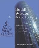 Titmuss, Christopher: Buddhist Wisdom for Daily Living Titmuss, Christopher: Buddhist Wisdom for Daily Living