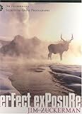 Zuckerman, Jim: Perfect Exposure: Jim Zuckerman's Secrets to Great Photographs Zuckerman, Jim: Perfect Exposure: Jim Zuckerman's Secrets to Great Photographs