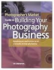 Photographer’s Market Guide to Building Your Photography Business