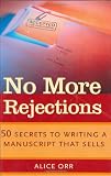Orr, A.: No More Rejections: 50 Secrets to Writing a Manuscript That Sells Orr, A.: No More Rejections: 50 Secrets to Writing a Manuscript That Sells