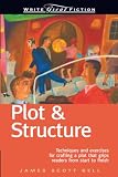 Bell, James Scott: Plot & Structure: (Techniques and Exercises for Crafting a Plot That Grips REaders From Start to finish)
