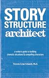 Schmidt, Victoria: Story Structure Architect: a writer's guide to building dramatic situations & compelling characters