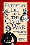Everyday Life During The Civil War (1582973377) by Varhola, Michael J. Varhola, Michael J.: Everyday Life During The Civil War