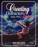 Alphin, Elaine Marie: Creating Characters Kids Will Love Alphin, Elaine Marie: Creating Characters Kids Will Love