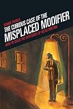 Trenga, Bonnie: The Curious Case of the Misplaced Modifier: How To Solve The Mysteries Of Weak Writing Trenga, Bonnie: The Curious Case of the Misplaced Modifier: How To Solve The Mysteries Of Weak Writing