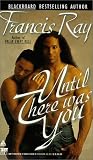 Ray, Francis: Until There Was You: A Grayson Novel Ray, Francis: Until There Was You: A Grayson Novel
