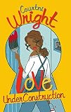Wright, Courtni: Love Under Construction Wright, Courtni: Love Under Construction