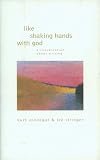 Vonnegut, Kurt: Like Shaking Hands with God : A Conversation about Writing