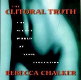 Chalker, Rebecca: The Clitoral Truth : The World at Your Fingertips