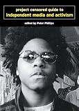 Project Censored: Project Censored Guide to Independent Media and Activism