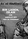 Abukhalil, As'Ad: Bin Laden, Islam, and America's New "War on Terrorism"