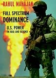 Mahajan, Rahul: Full Spectrum Dominance: U.S. Power in Iraq and Beyond