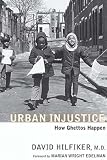 Hilfiker, David: Urban Injustice: How Ghettos Happen