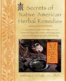 Cichoke, Anthony J.: Secrets of Native American Herbal Remedies: A Comprehensive Guide to the Native American Tradition of Using Herbs and the Mind/Body/Spirit Connection for Improving Health and Well-Being Cichoke, Anthony J.: Secrets of Native American Herbal Remedies: A Comprehensive Guide to the Native American Tradition of Using Herbs and the Mind/Body/Spirit Connection for Improving Health and Well-Being