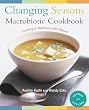 Changing Seasons Macrobiotic Cookbook: Cooking in Harmony With Nature