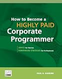 Harkins, Paul H.: How to Become a Highly Paid Corporate Programmer Harkins, Paul H.: How to Become a Highly Paid Corporate Programmer