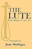 Mulligan, Jean: The Lute: Kao Ming's P'I-P'a Chi