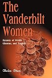 The Vanderbilt Women: Dynasty of Wealth, Glamour, and Tragedy (1583487271) by Stasz, Clarice Stasz, Clarice: The Vanderbilt Women: Dynasty of Wealth, Glamour, and Tragedy