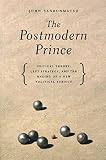 Sanbonmatsu, John: The Postmodern Prince: Critical Theory, Left Strategy, and the Making of a New Political Subject Sanbonmatsu, John: The Postmodern Prince: Critical Theory, Left Strategy, and the Making of a New Political Subject