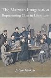 Markels, Julian: The Marxian Imagination: Representing Class in Literature Markels, Julian: The Marxian Imagination: Representing Class in Literature