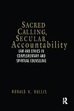 Bullis, Ronald K.: Sacred Calling, Secular Accountability: Law and Ethics in Complementary and Spiritual Counseling