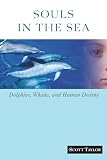 Taylor, Scott: Souls in the Sea: Dolphins, Whales, and Human Destiny Taylor, Scott: Souls in the Sea: Dolphins, Whales, and Human Destiny