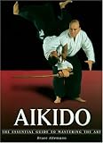 Allemann, Bruce: Aikido: The Essential Guide to Mastering the Art Allemann, Bruce: Aikido: The Essential Guide to Mastering the Art