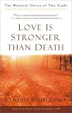 Bourgeault, Cynthia: Love Is Stronger Than Death: The Mystical Union of Two Souls