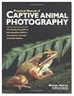 Practical Manual of Captive Animal Photography: The Step-By-Step Guide to Photographing Wildlife in Zoos, Aquaria, and Other Controlled Habitats