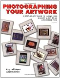 Hart, Russell: Photographing Your Artwork : A Step-by-Step Guide to Taking High Quality Slides at an Affordable Price