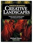 Photographing Creative Landscapes: Simple Tools for Artistic Images and Enhanced Creativity