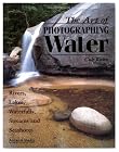 The Art of Photographing Water: Rivers, Lakes, Waterfalls, Streams & Seashores