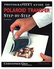 Photographer's Guide to Polaroid Transfer: Step-by-Step