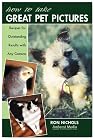 How to Take Great Pet Pictures: Recipes for Outstanding Results with Any Camera