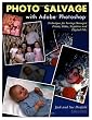 Photo Salvage with Adobe Photoshop: Techniques for Saving Damaged Prints, Slides and Negatives