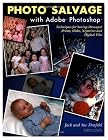 Photo Salvage with Adobe Photoshop: Techniques for Saving Damaged Prints, Slides and Negatives
