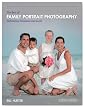 The Best of Family Portrait Photography: Professional Techniques and Images