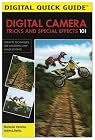Digital Camera Tricks and Special Effects 101: Creative Techniques for Shooting and Image Editing