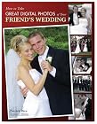 How to Take Great Digital Photos of Your Friend's Wedding