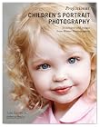 Professional Children's Portrait Photography: Techniques and Images from Master Photographers