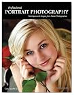 Professional Portrait Photography: Techniques and Images from Master Photographers