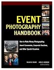 Event Photography Handbook: How to Make Money Photographing Award Ceremonies, Corporate Functions, and Other Special Occasions