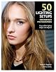 50 Lighting Setups for Portrait Photographers: Easy-to-Follow Lighting Designs and Diagrams