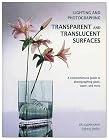 Lighting and Photographing Transparent and Translucent Surfaces: A Comprehensive Guide to Photographing Glass, Water, and More