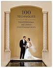 100 Techniques for Professional Wedding Photographers