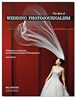 The Best of Wedding Photojournalism: Techniques and Images for Professional Digital Photographers, 2nd Edition