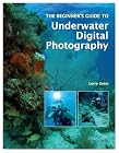 The Beginner's Guide to Underwater Digital Photography