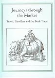 Myers, Robin: Journeys Through the Market: Travel, Travellers and the Book Trade